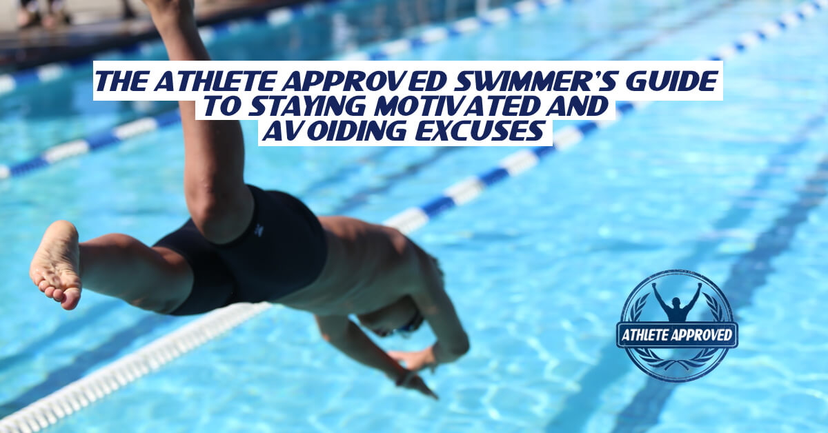 The Athlete Approved Swimmers Guide to Staying Motivated and Avoiding Excuses