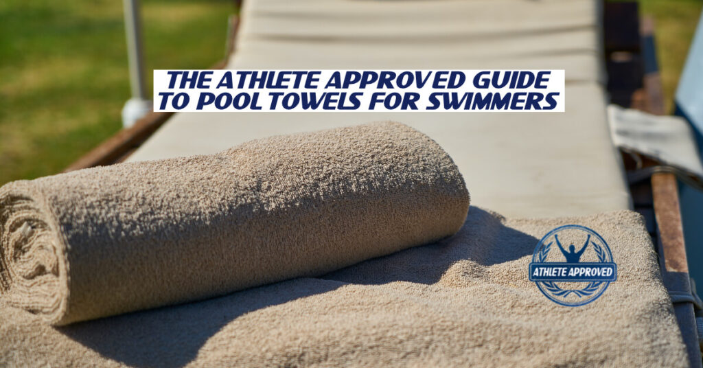 The Athlete Approved Guide to Pool Towels